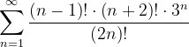 \dpi{120} \sum_{n=1}^{\infty }\frac{\left ( n-1 \right )!\cdot \left ( n+2 \right )!\cdot 3^{n}}{\left ( 2n \right )!}